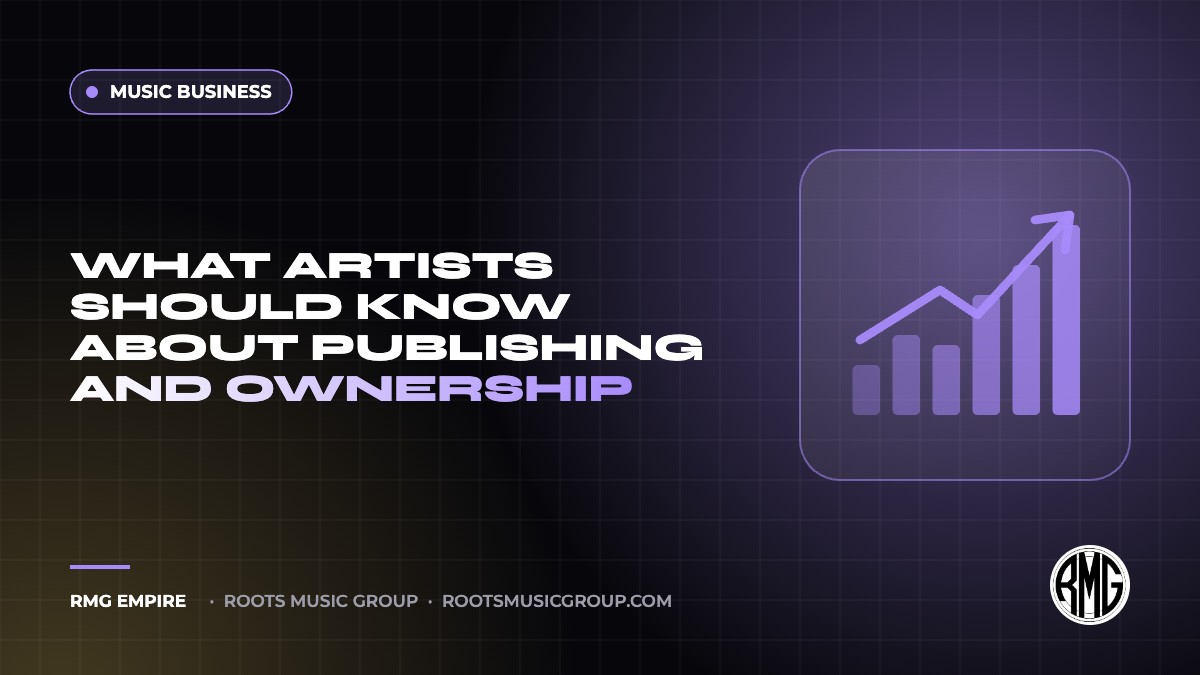 What Artists Should Know About Publishing and Ownership | RMG Empire Music Business guide