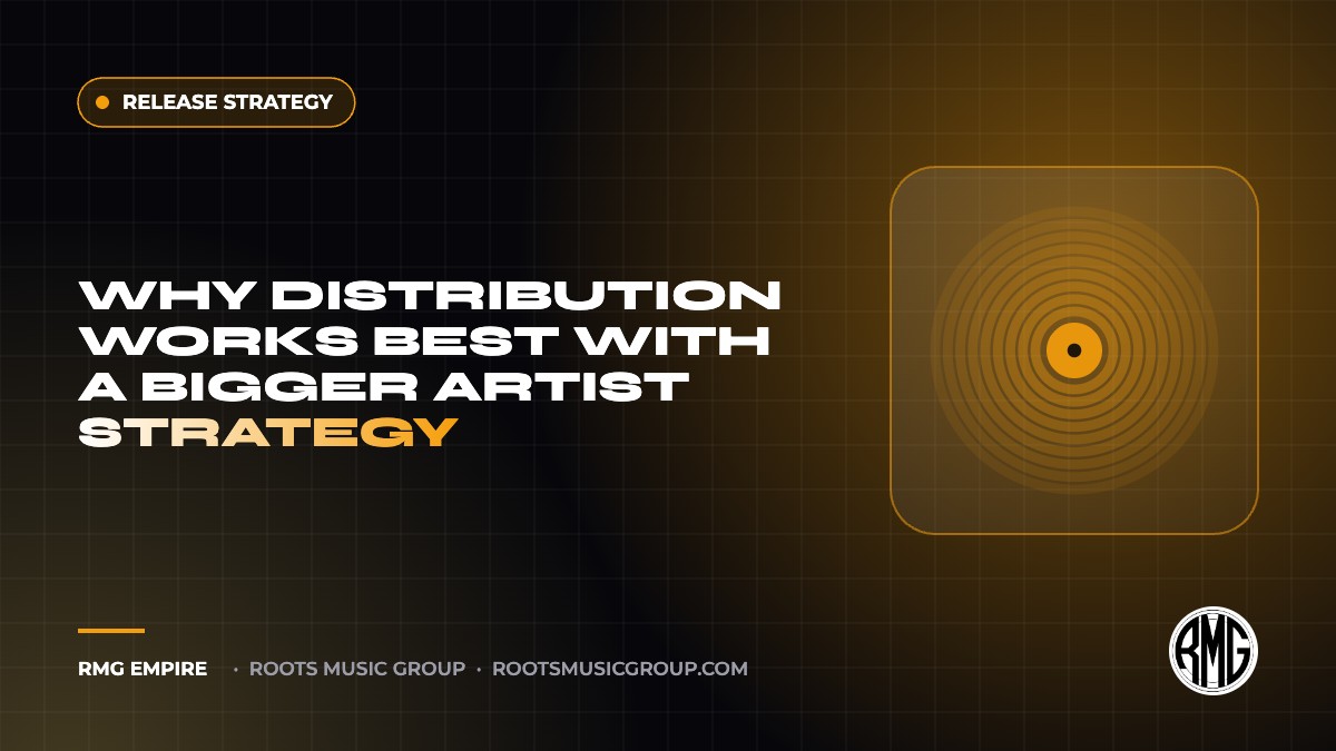 Why Distribution Works Best With a Bigger Artist Strategy | RMG Empire Release Strategy guide