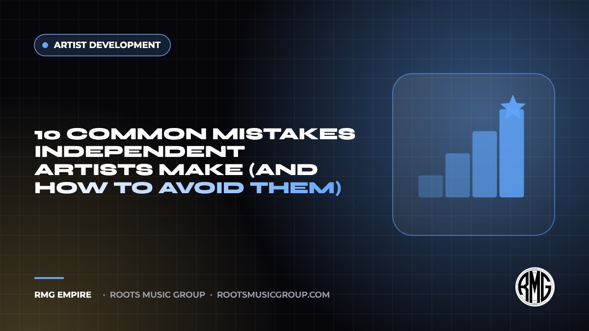 10 Common Mistakes Independent Artists Make (and How to Avoid Them) | RMG Empire Artist Development guide