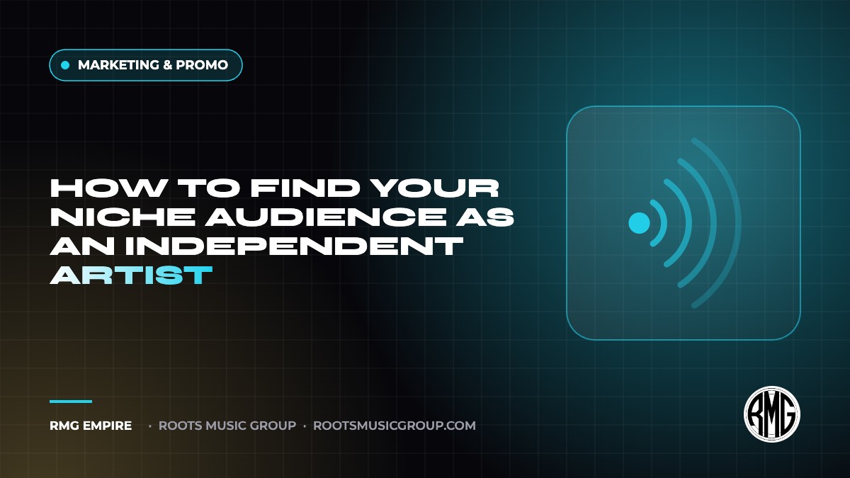 How to Find Your Niche Audience as an Independent Artist | RMG Empire Marketing & Promo guide