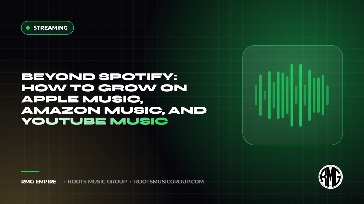 Beyond Spotify: How to Grow on Apple Music, Amazon Music, and YouTube Music | RMG Empire Streaming guide