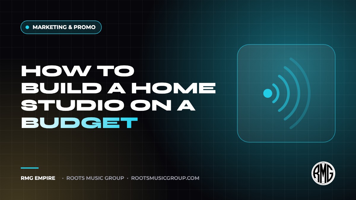 How to Build a Home Studio on a Budget | RMG Empire Marketing & Promo guide