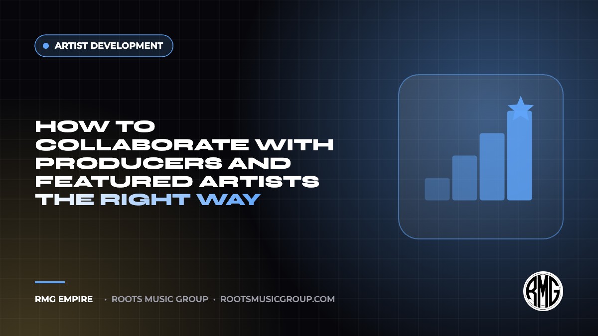 How to Collaborate With Producers and Featured Artists the Right Way | RMG Empire Artist Development guide