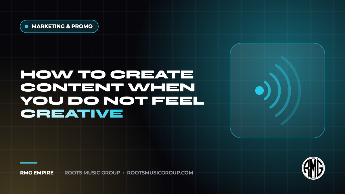 How to Create Content When You Do Not Feel Creative | RMG Empire Marketing & Promo guide