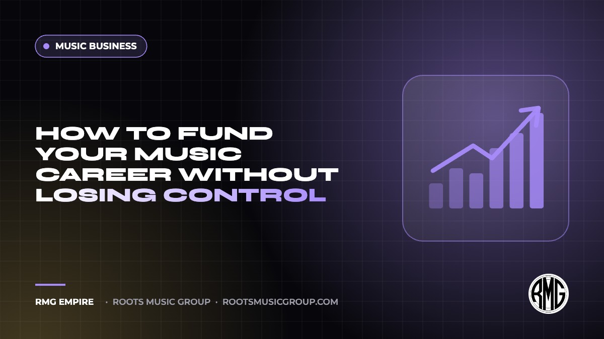 How to Fund Your Music Career Without Losing Control | RMG Empire Music Business guide