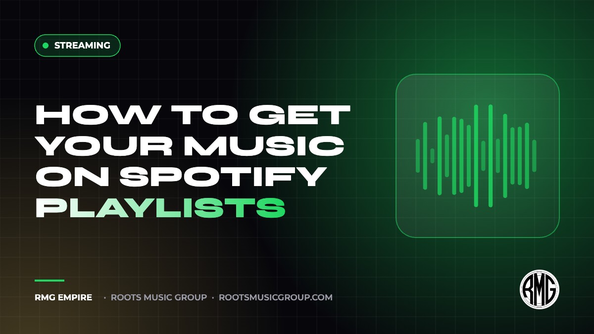 How to Get Your Music on Spotify Playlists | RMG Empire Streaming guide