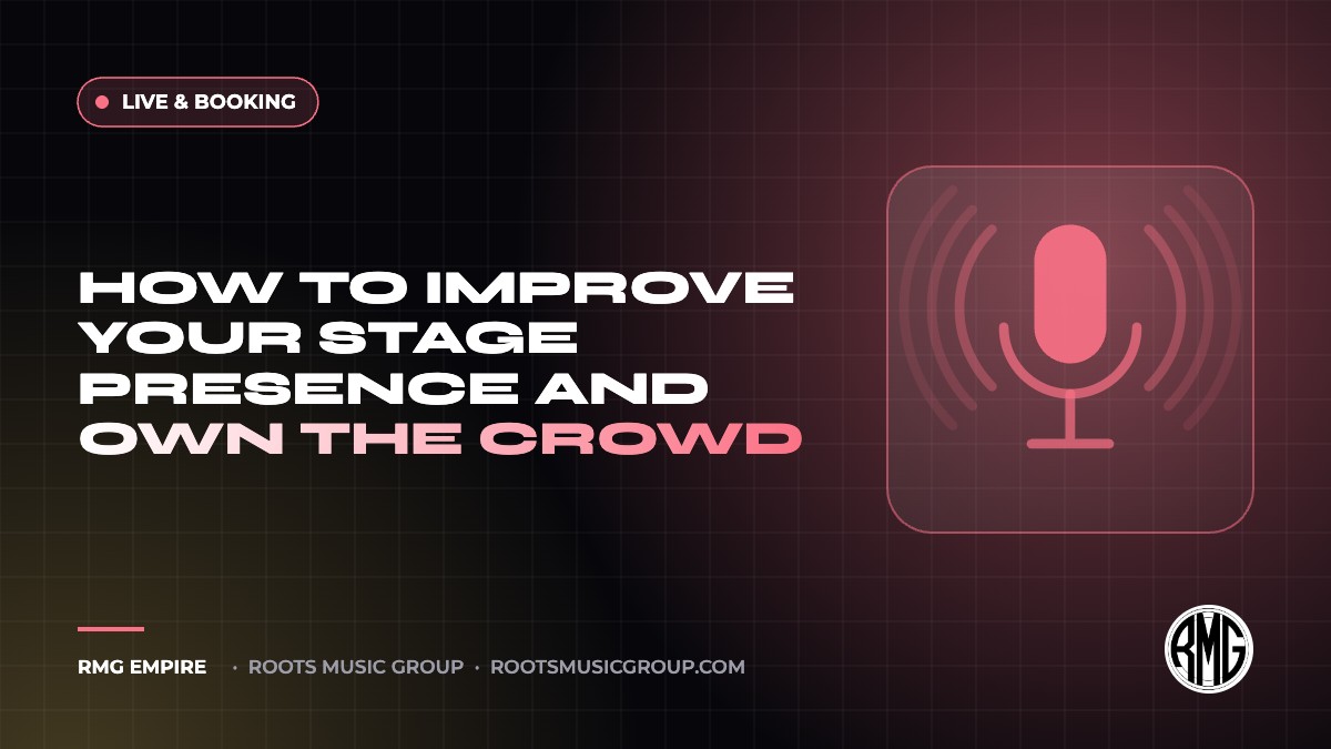 How to Improve Your Stage Presence and Own the Crowd | RMG Empire Live & Booking guide