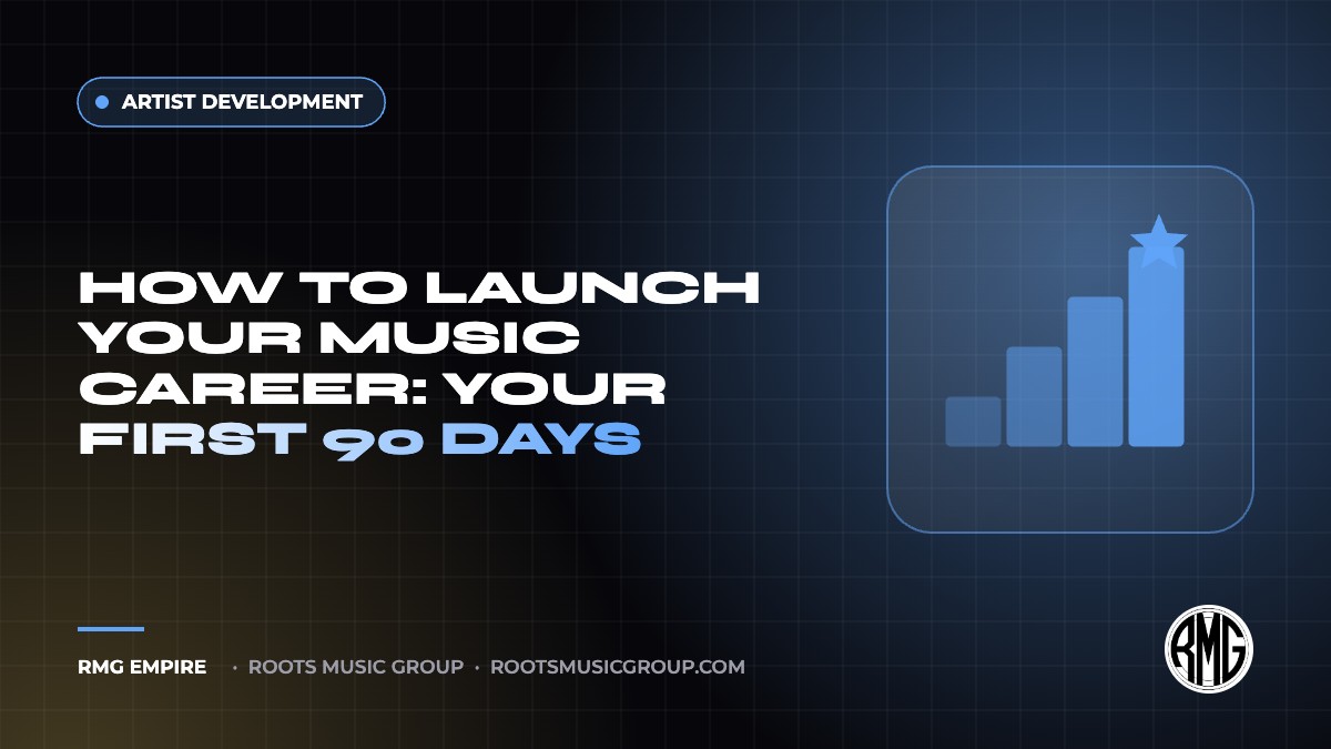 How to Launch Your Music Career: Your First 90 Days | RMG Empire Artist Development guide