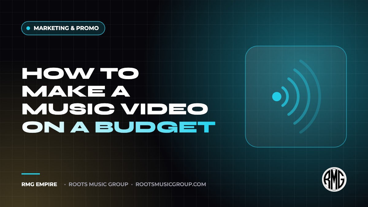 How to Make a Music Video on a Budget | RMG Empire Marketing & Promo guide