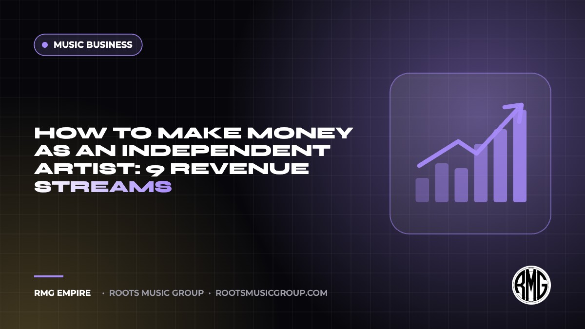 How to Make Money as an Independent Artist: 9 Revenue Streams | RMG Empire Music Business guide