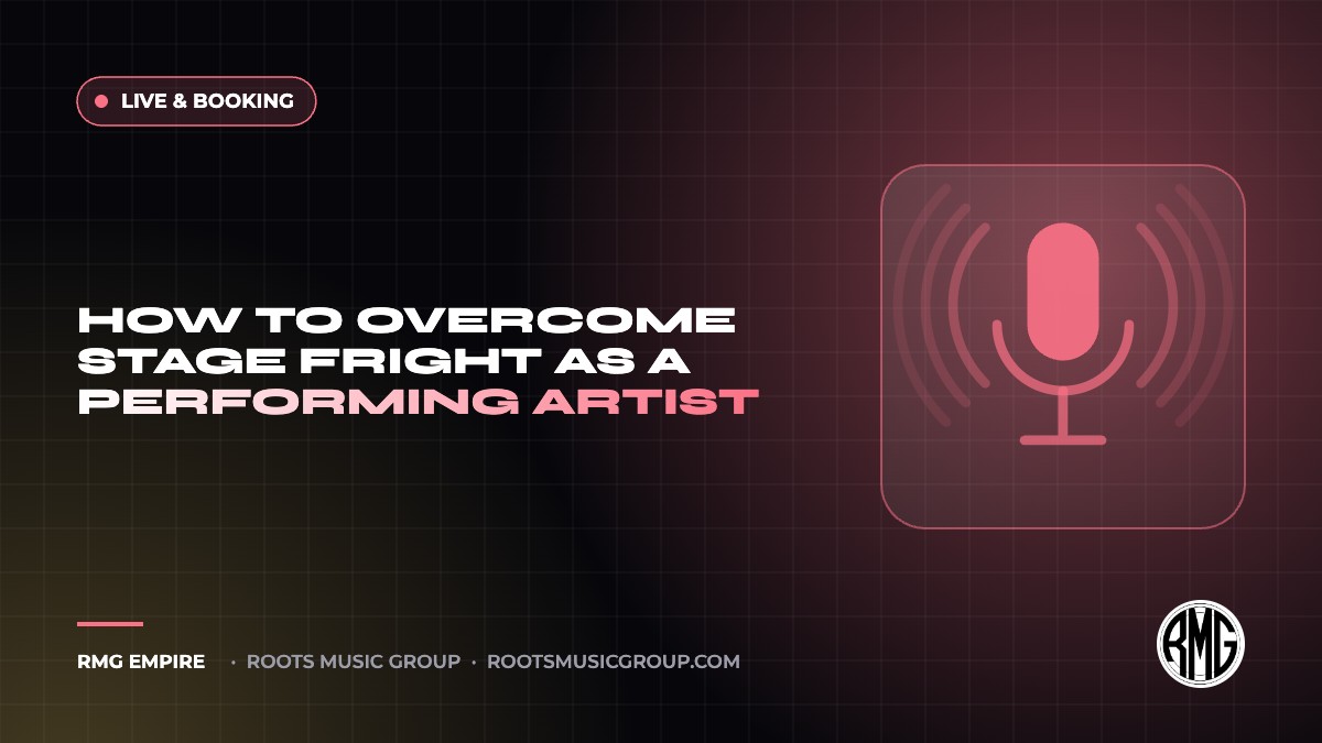 How to Overcome Stage Fright as a Performing Artist | RMG Empire Live & Booking guide