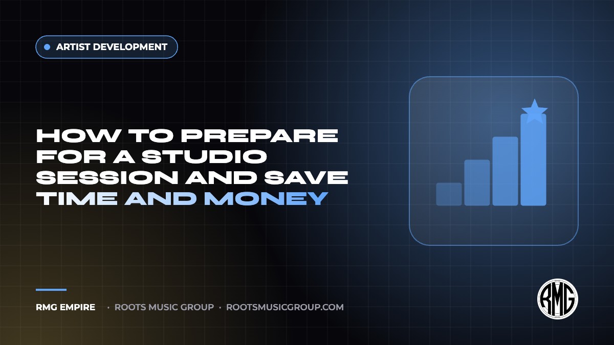 How to Prepare for a Studio Session and Save Time and Money | RMG Empire Artist Development guide