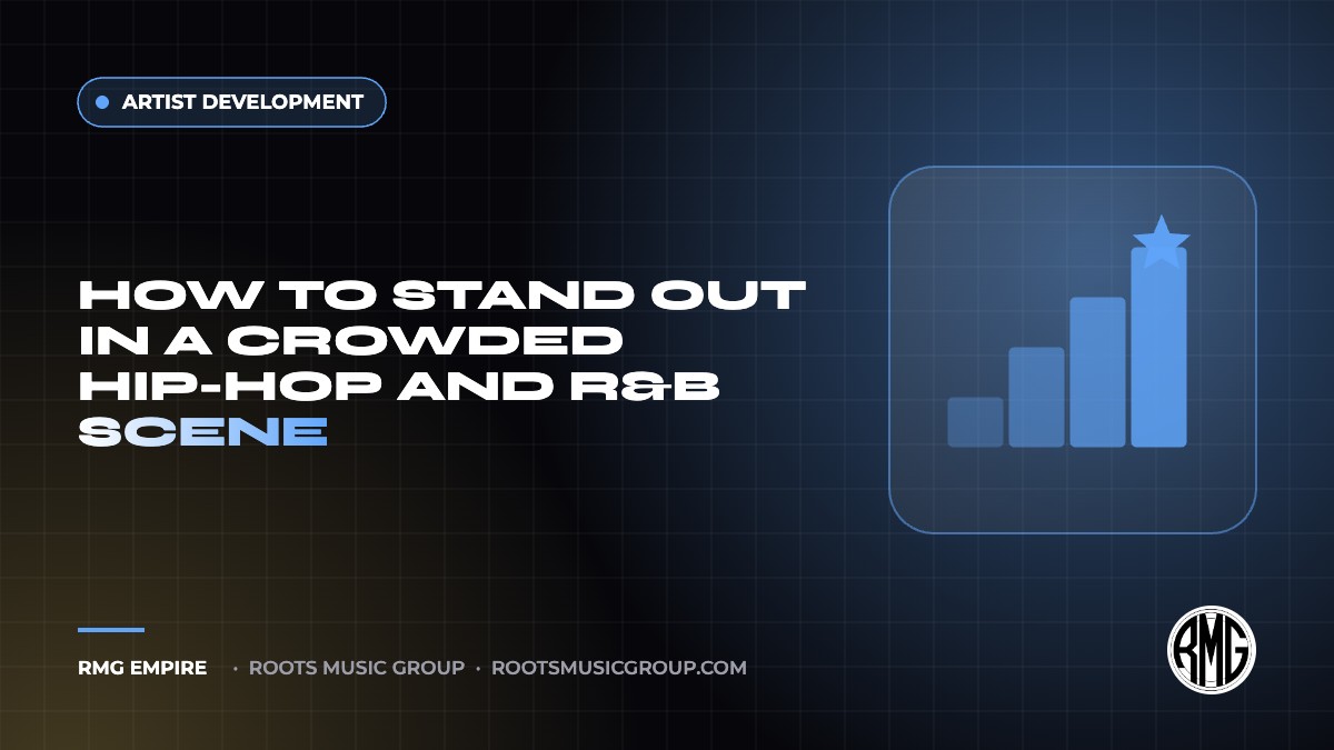 How to Stand Out in a Crowded Hip-Hop and R&B Scene | RMG Empire Artist Development guide