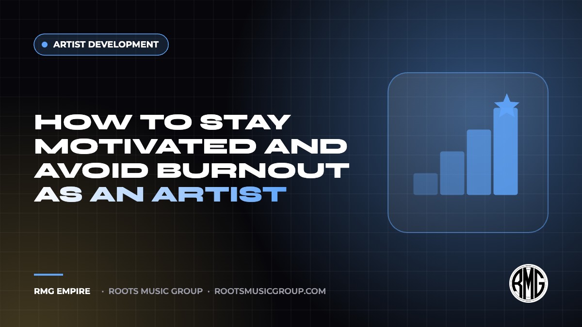 How to Stay Motivated and Avoid Burnout as an Artist | RMG Empire Artist Development guide