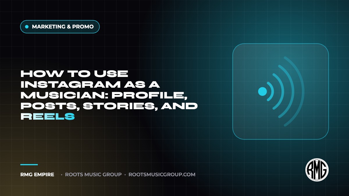 How to Use Instagram as a Musician: Profile, Posts, Stories, and Reels | RMG Empire Marketing & Promo guide