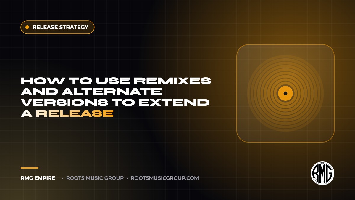 How to Use Remixes and Alternate Versions to Extend a Release | RMG Empire Release Strategy guide