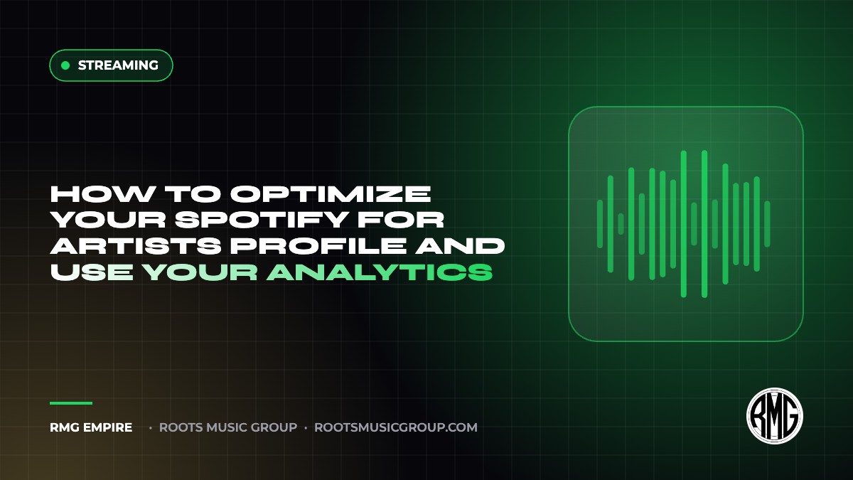 How to Optimize Your Spotify for Artists Profile and Use Your Analytics | RMG Empire Streaming guide