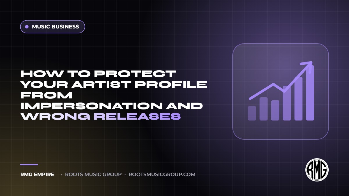 How to Protect Your Artist Profile From Impersonation and Wrong Releases | RMG Empire Music Business guide