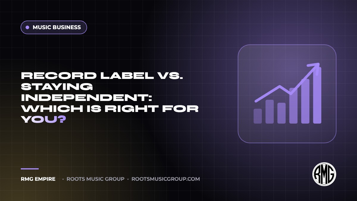 Record Label vs. Staying Independent: Which Is Right for You? | RMG Empire Music Business guide