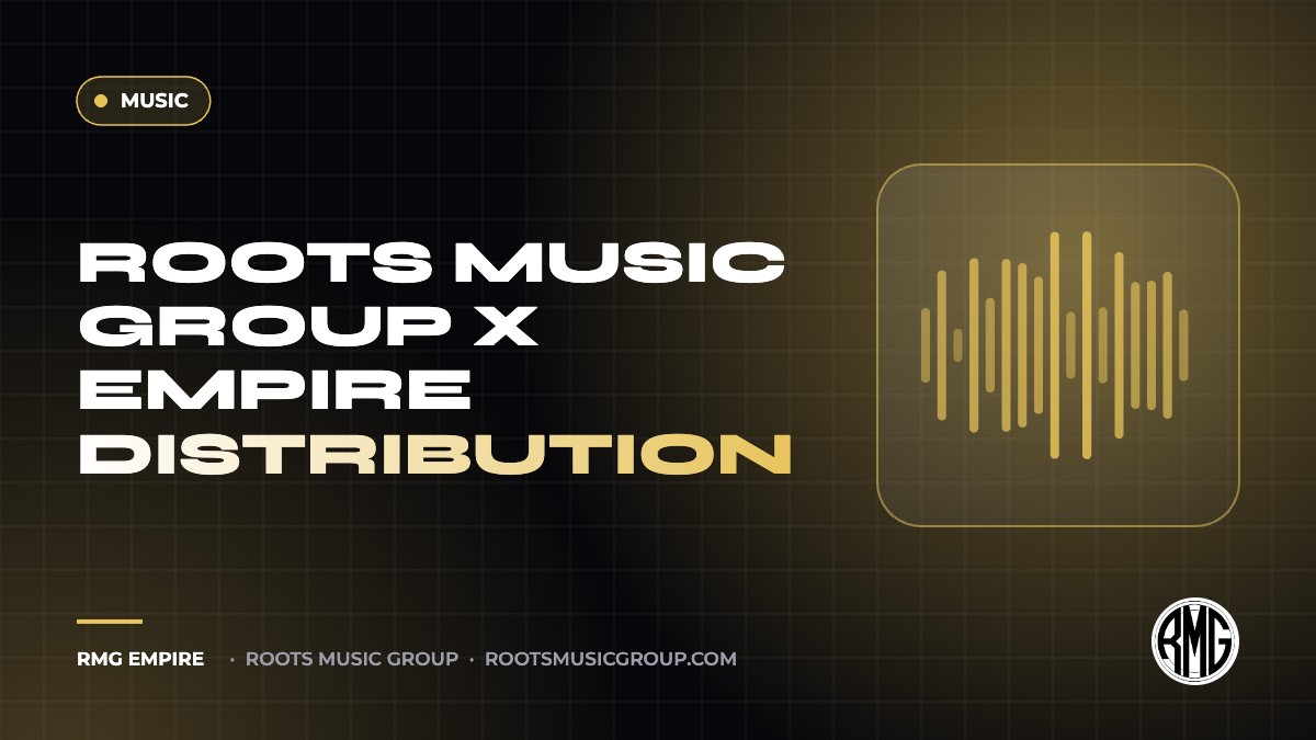 ROOTS MUSIC GROUP X EMPIRE DISTRIBUTION | RMG Empire Music guide