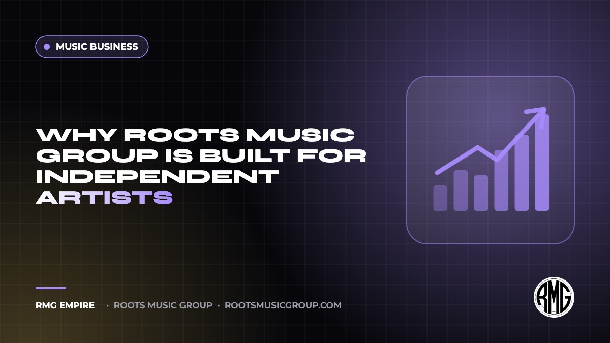 Why Roots Music Group Is Built for Independent Artists | RMG Empire Music Business guide