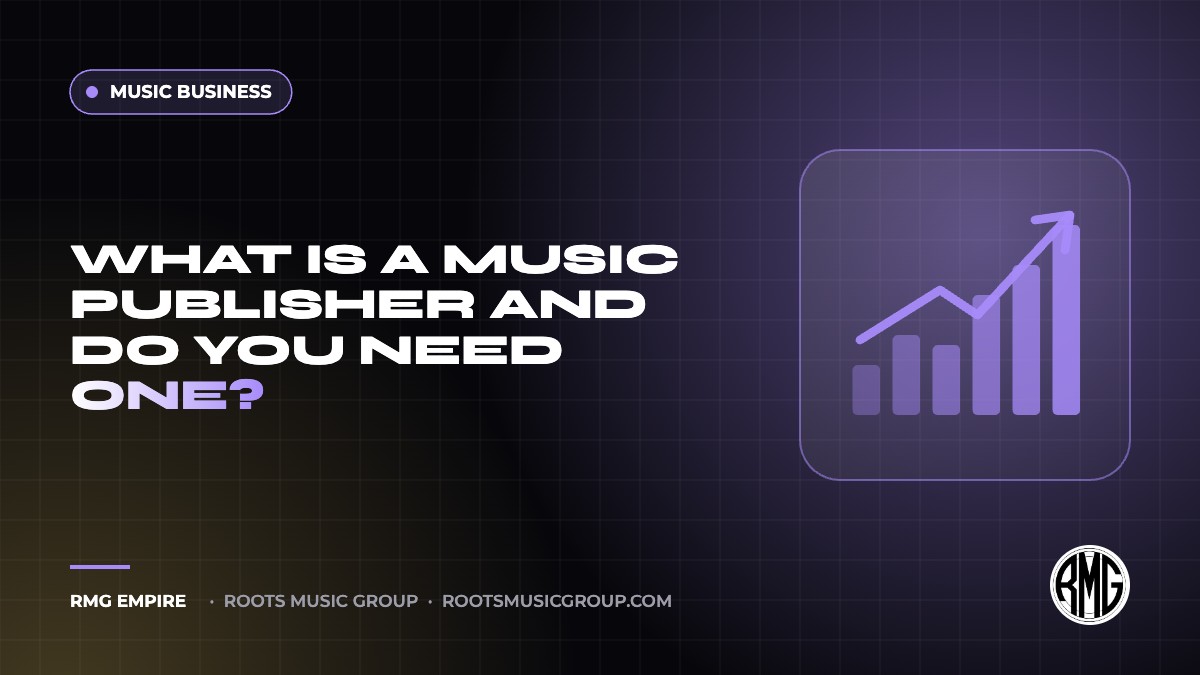 What Is a Music Publisher and Do You Need One? | RMG Empire Music Business guide