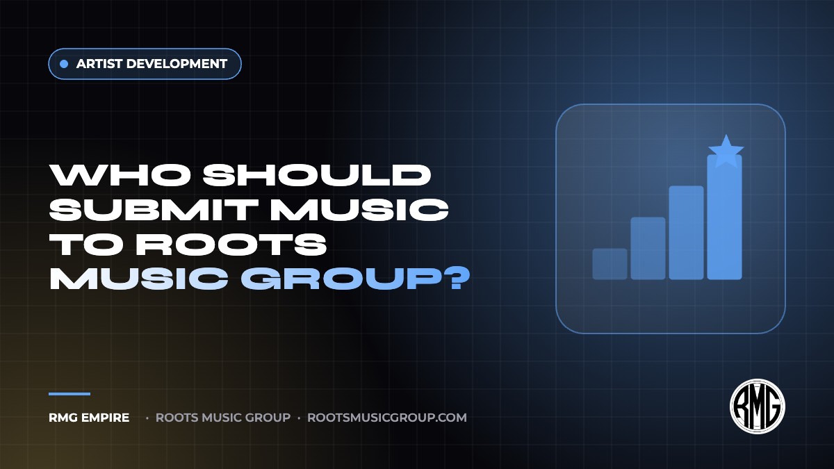 Who Should Submit Music to Roots Music Group? | RMG Empire Artist Development guide