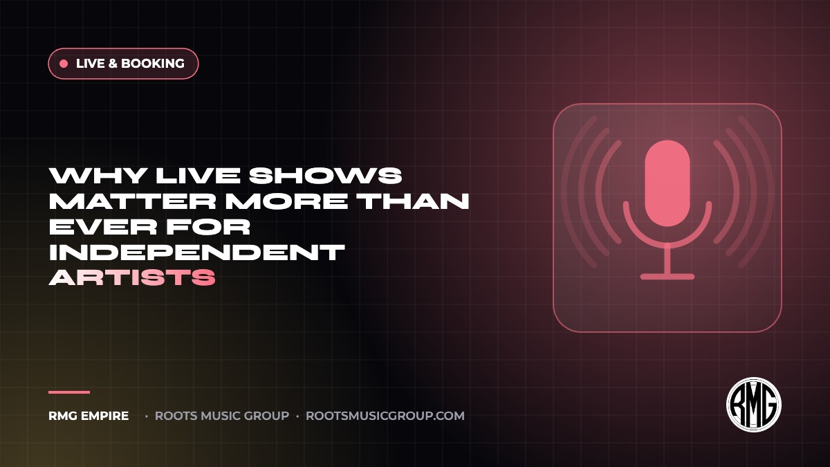 Why Live Shows Matter More Than Ever for Independent Artists | RMG Empire Live & Booking guide